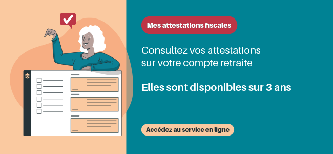 Accédez au service "Mes attestations fiscales" sur le compte retraite (connexion au compte requise) Lien vers le service "Mes attestations fiscales" sur le compte retraite (connexion au compte requise)