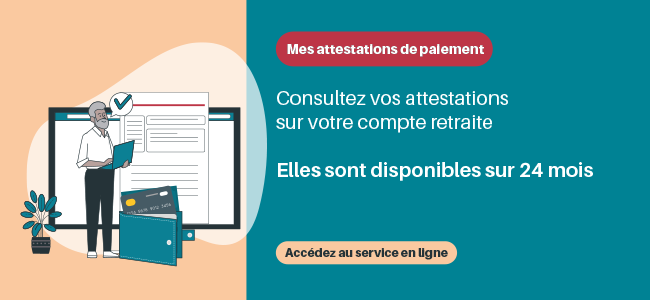 Consultez vos attestations de paiement sur le compte retraite (connexion au compte requise) Lien vers le service "Mes attestations de paiement" sur le compte retraite (connexion au compte requise)