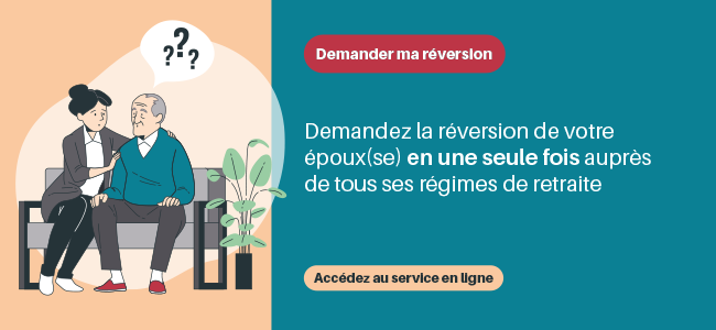 Demander ma réversion : demandez la réversion de votre époux(se) en une seule fois auprès de tous ses régimes de retraite. Accédez au service en ligne en cliquant ici