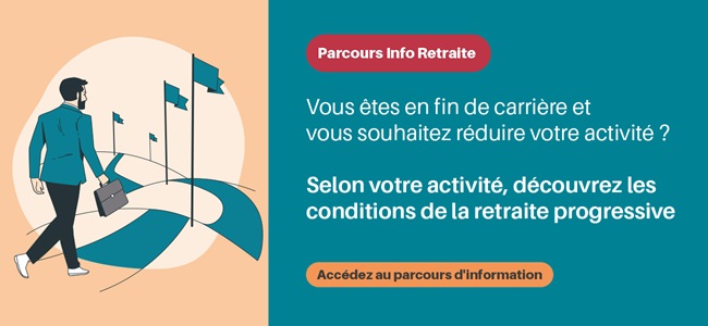Utilisez le parcours d'information sur la retraite progressive Parcours Info Retraite : vous êtes en fin de carrière et vous souhaitez réduire votre activité ? Selon votre activité, découvrez les conditions de la retraite progressive. Accédez au parcours d'information en cliquant ici